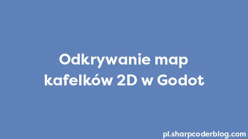 Odkrywanie map kafelków 2D w Godot - Thumbnail