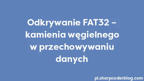 Odkrywanie FAT32 – kamienia węgielnego w przechowywaniu danych - Thumbnail