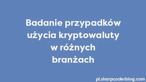 Badanie przypadków użycia kryptowaluty w różnych branżach - Thumbnail