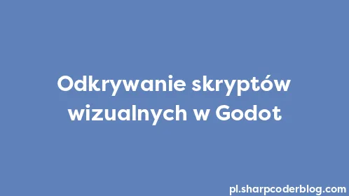 Odkrywanie skryptów wizualnych w Godot - Thumbnail