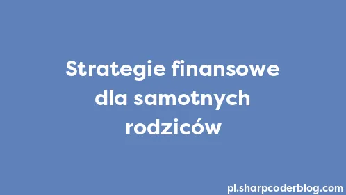 Strategie finansowe dla samotnych rodziców - Thumbnail