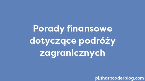 Porady finansowe dotyczące podróży zagranicznych - Thumbnail