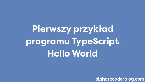 Pierwszy przykład programu TypeScript Hello World - Thumbnail