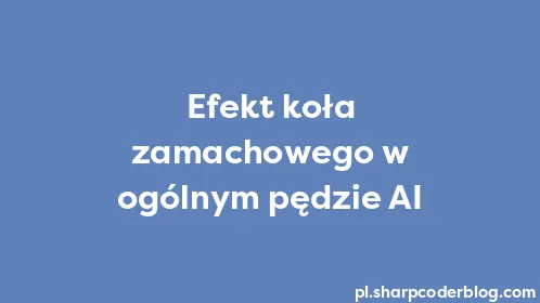 Efekt koła zamachowego w ogólnym pędzie AI - Thumbnail