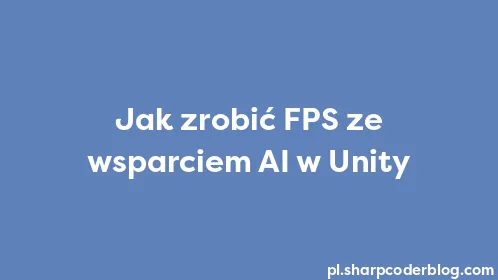 Jak zrobić FPS ze wsparciem AI w Unity - Thumbnail