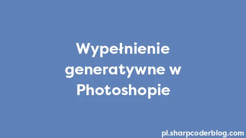 Wypełnienie generatywne w Photoshopie - Thumbnail