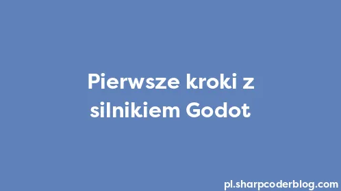 Pierwsze kroki z silnikiem Godot - Thumbnail