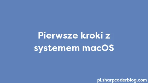 Pierwsze kroki z systemem macOS - Thumbnail