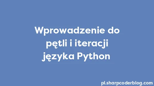 Wprowadzenie do pętli i iteracji języka Python - Thumbnail