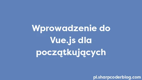 Wprowadzenie do Vue.js dla początkujących - Thumbnail