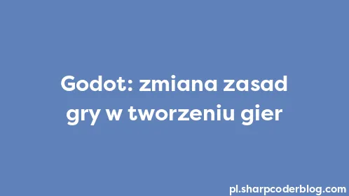 Godot: zmiana zasad gry w tworzeniu gier - Thumbnail