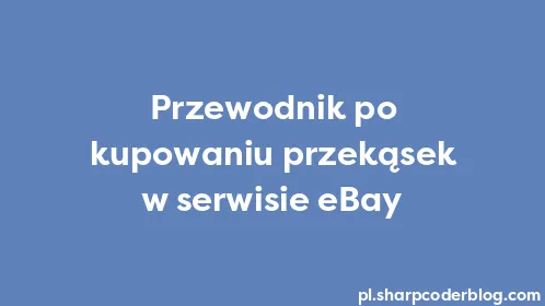 Przewodnik po kupowaniu przekąsek w serwisie eBay - Thumbnail