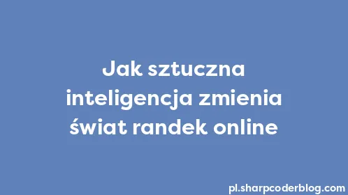 Jak sztuczna inteligencja zmienia świat randek online - Thumbnail