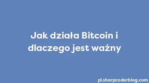 Jak działa Bitcoin i dlaczego jest ważny - Thumbnail
