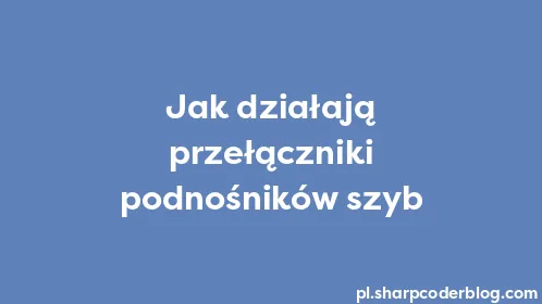 Jak działają przełączniki podnośników szyb - Thumbnail