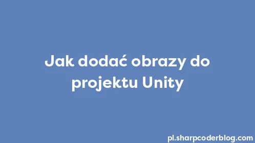 Jak dodać obrazy do projektu Unity - Thumbnail