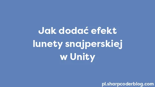 Jak dodać efekt lunety snajperskiej w Unity - Thumbnail