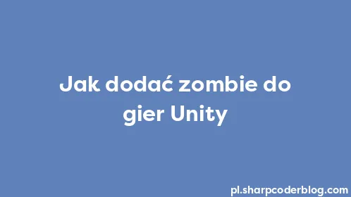 Jak dodać zombie do gier Unity - Thumbnail