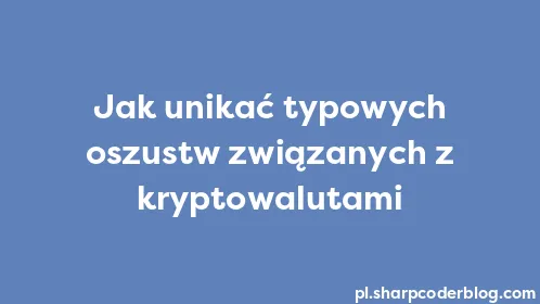 Jak unikać typowych oszustw związanych z kryptowalutami - Thumbnail