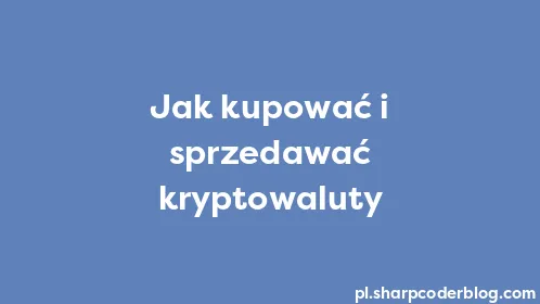 Jak kupować i sprzedawać kryptowaluty - Thumbnail