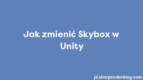 Jak zmienić Skybox w Unity - Thumbnail