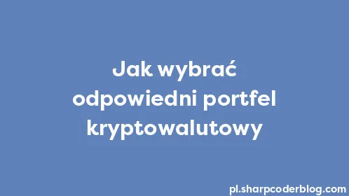 Jak wybrać odpowiedni portfel kryptowalutowy - Thumbnail