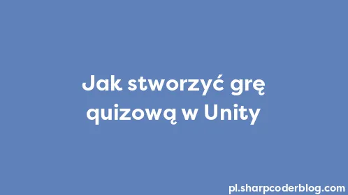 Jak stworzyć grę quizową w Unity - Thumbnail