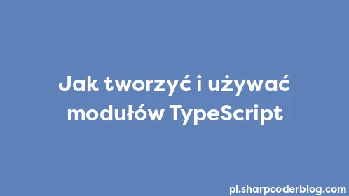 Jak tworzyć i używać modułów TypeScript - Thumbnail