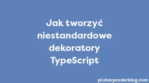Jak tworzyć niestandardowe dekoratory TypeScript - Thumbnail