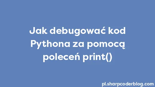Jak debugować kod Pythona za pomocą poleceń print() - Thumbnail