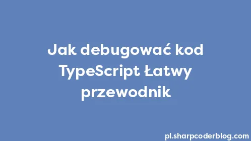 Jak debugować kod TypeScript Łatwy przewodnik - Thumbnail