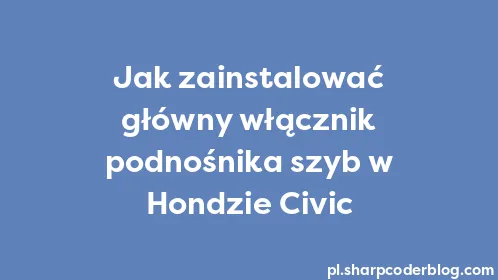 Jak zainstalować główny włącznik podnośnika szyb w Hondzie Civic - Thumbnail