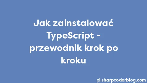 Jak zainstalować TypeScript - przewodnik krok po kroku - Thumbnail