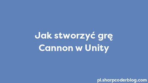 Jak stworzyć grę Cannon w Unity - Thumbnail