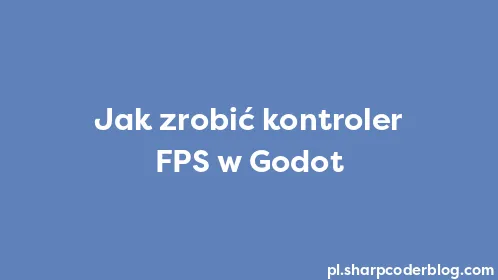 Jak zrobić kontroler FPS w Godot - Thumbnail