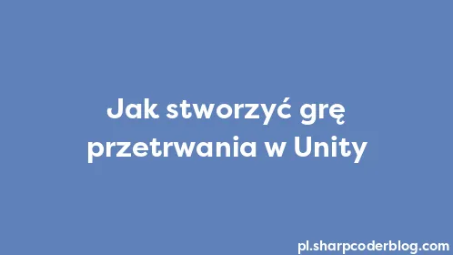 Jak stworzyć grę przetrwania w Unity - Thumbnail