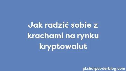 Jak radzić sobie z krachami na rynku kryptowalut - Thumbnail