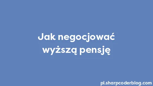 Jak negocjować wyższą pensję - Thumbnail