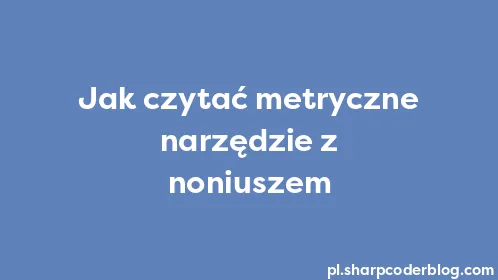 Jak czytać metryczne narzędzie z noniuszem - Thumbnail