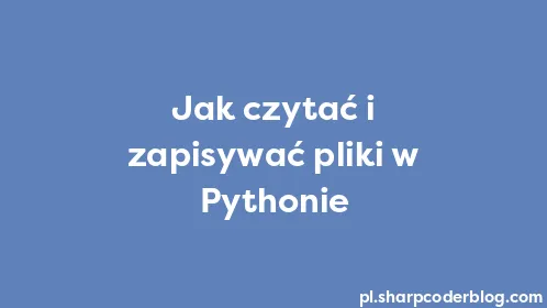 Jak czytać i zapisywać pliki w Pythonie - Thumbnail