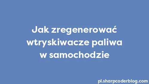Jak zregenerować wtryskiwacze paliwa w samochodzie - Thumbnail