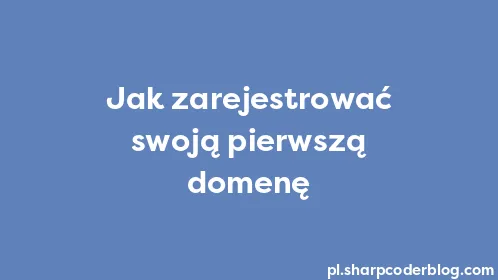 Jak zarejestrować swoją pierwszą domenę - Thumbnail