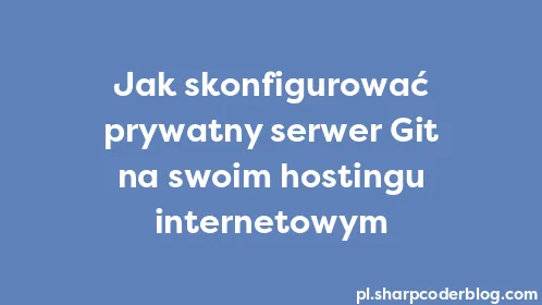 Jak skonfigurować prywatny serwer Git na swoim hostingu internetowym - Thumbnail