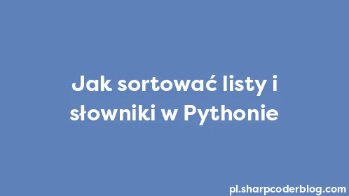 Jak sortować listy i słowniki w Pythonie - Thumbnail
