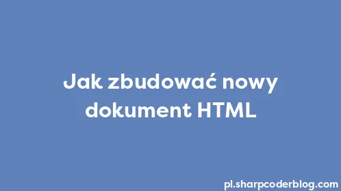 Jak zbudować nowy dokument HTML - Thumbnail