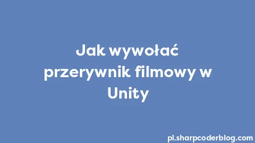 Jak wywołać przerywnik filmowy w Unity - Thumbnail