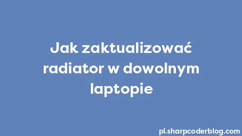Jak zaktualizować radiator w dowolnym laptopie - Thumbnail