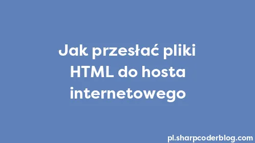 Jak przesłać pliki HTML do hosta internetowego - Thumbnail