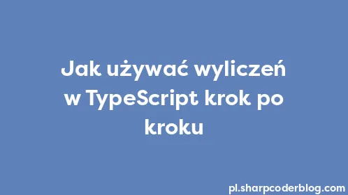 Jak używać wyliczeń w TypeScript krok po kroku - Thumbnail