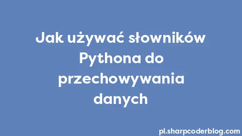 Jak używać słowników Pythona do przechowywania danych - Thumbnail